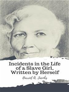 Incidents in the Life of a Slave Girl, Written by Herself (eBook, ePUB) - A. Jacobs, Harriet