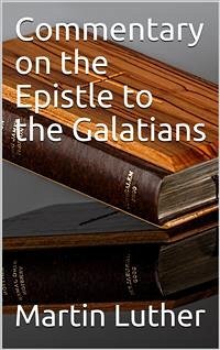 Commentary on the Epistle to the Galatians (eBook, PDF) - Luther, Martin