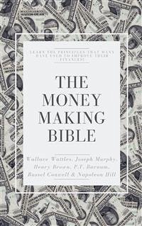 The Money-Making Bible (eBook, PDF) - D. Wattles, Wallace; H. Brown, Henry; H. Conwell, Russell; Hill, Napoleon; Murphy, Joseph; T. Barnum, P.