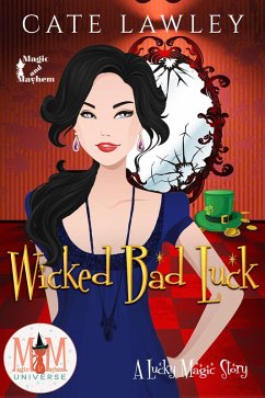 Wicked Bad Luck: Magic and Mayhem Universe (Lucky Magic, #4) (eBook, ePUB) - Lawley, Cate
