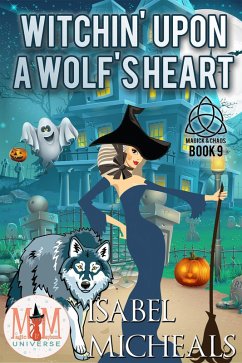 Witchin' Upon a Wolf's Heart: Magic and Mayhem Universe (Magick and Chaos, #9) (eBook, ePUB) - Micheals, Isabel