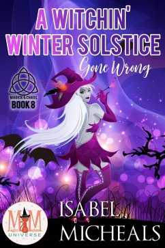 A Witchin' Winter Solstice Gone Wrong: Magic and Mayhem Universe (Magick and Chaos, #8) (eBook, ePUB) - Micheals, Isabel