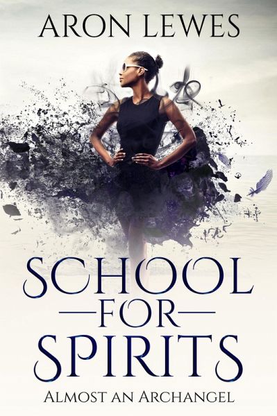 School for Spirits: Almost an Archangel (Spirit School, #6) (eBook, ePUB) School for Spirits: Almost an Archangel (Spirit School, #6) (eBook, ePUB)