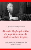 Alexander Dugin spricht über die junge Generation, die Moderne und die Religion. (eBook, ePUB)