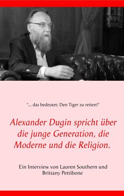 Alexander Dugin spricht über die junge Generation, die Moderne und die Religion. (eBook, ePUB) - Southern, Lauren; Pettibone, Brittany