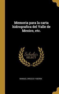 Memoria para la carta hidrografica del Valle de Mexico, etc. - Orozco y Berra, Manuel