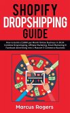 Shopify Dropshipping Guide: How to build a $100K per Month Online Business in 2019. Combine Dropshipping, Affiliate Marketing, Email Marketing & F