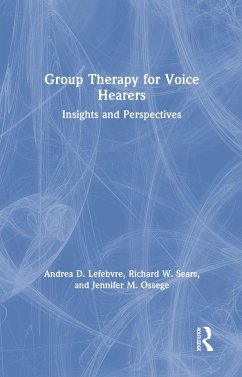 Group Therapy for Voice Hearers - Lefebvre, Andrea; Sears, Richard W; Ossege, Jennifer M