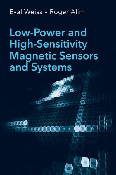 Low-Power and High-Sensitivity Magnetic Sensors and Systems (eBook, PDF) Low-Power and High-Sensitivity Magnetic Sensors and Systems (eBook, PDF)