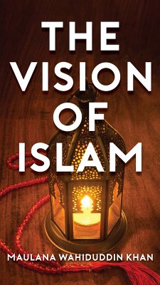 The Vision of Islam (eBook, ePUB) - Khan, Maulana Wahiduddin