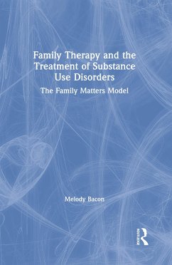 Family Therapy and the Treatment of Substance Use Disorders - Bacon, Melody