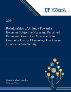 Relationships of Attitude Toward a Behavior Subjective Norm and Perceived Behavioral Control as Antecedents to Computer Use by Elementary Teachers in a Public School Setting - Geddes, James
