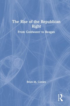 The Rise of the Republican Right - Conley, Brian M