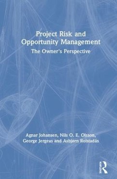 Project Risk and Opportunity Management - Johansen, Agnar; Olsson, Nils O E; Jergeas, George