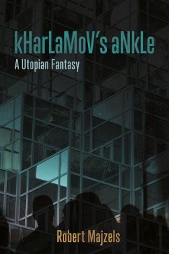 Kharlamov's Ankle: A Utopian Fantasy - Majzels, Robert