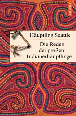 Die Reden der großen Indianerhäuptlinge (eBook, ePUB) - Seattle, Häuptling