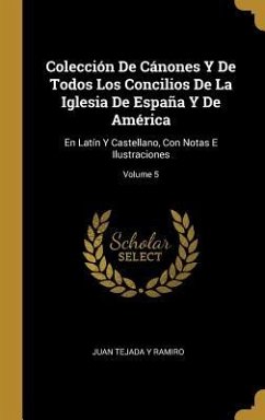 Colección De Cánones Y De Todos Los Concilios De La Iglesia De España Y De América: En Latín Y Castellano, Con Notas E Ilustraciones; Volume 5