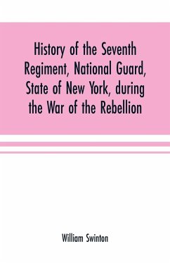 History of the Seventh Regiment, National Guard, State of New York, during the War of the Rebellion - Swinton, William