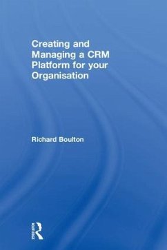 Creating and Managing a CRM Platform for your Organisation - Boulton, Richard