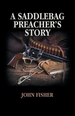 A Saddlebag Preacher's Story - Fisher, John