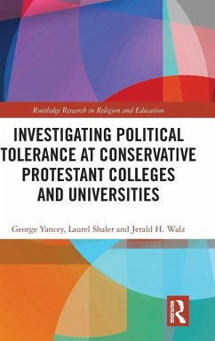 Investigating Political Tolerance at Conservative Protestant Colleges and Universities - Yancey, George; Shaler, Laurel; Walz, Jerald