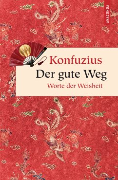 Der gute Weg. Worte der Weisheit (eBook, ePUB) - Konfuzius