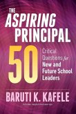 The Aspiring Principal 50: Critical Questions for New and Future School Leaders