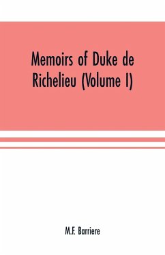 Memoirs of Duke de Richelieu (Volume I) - Barriere, M. F.