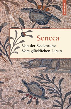Von der Seelenruhe / Vom glücklichen Leben (eBook, ePUB) - Seneca