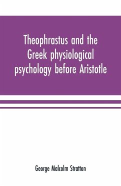 Theophrastus and the Greek physiological psychology before Aristotle - Malcolm Stratton, George