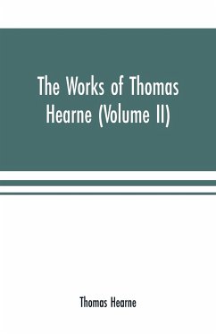 The works of Thomas Hearne (Volume II). Containing the second volume of Robert of Gloucester's chronicle - Hearne, Thomas