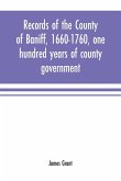 Records of the county of Baniff, 1660-1760, one hundred years of county government Records of the county of Baniff, 1660-1760, one hundred years of county government