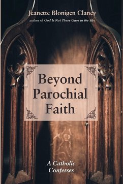 Beyond Parochial Faith - Clancy, Jeanette Blonigen