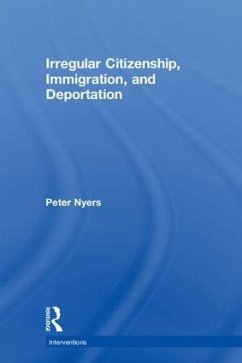 Irregular Citizenship, Immigration, and Deportation - Nyers, Peter