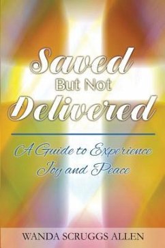 Saved But Not Delivered: A Guide To Experience Joy and Peace - Scruggs Allen, Wanda