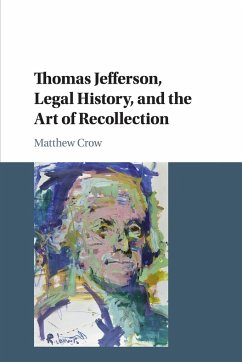 Thomas Jefferson, Legal History, and the Art of Recollection - Crow, Matthew