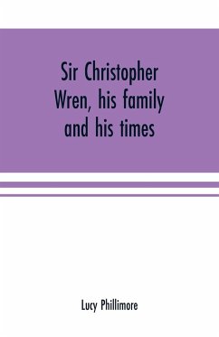 Sir Christopher Wren, his family and his times - Phillimore, Lucy