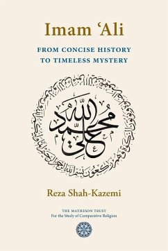 Imam 'Ali From Concise History to Timeless Mystery - Shah-Kazemi, Reza