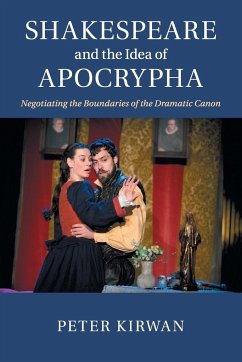 Shakespeare and the Idea of Apocrypha - Kirwan, Peter