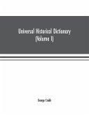 Universal historical dictionary; or, Explanation of the names of persons and places in the departments of Biblical, political, and ecclesiastical history, mythology, heraldry, biography, bibliography, geography, and numismatics. Illustrated by portraits a