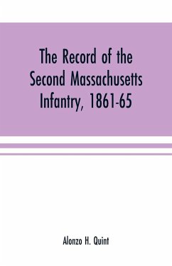 The record of the Second Massachusetts Infantry, 1861-65 - H. Quint, Alonzo