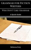 Grammar for Fiction Writers Who Don't Like Grammar: A Quick Guide (eBook, ePUB)