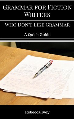 Grammar for Fiction Writers Who Don't Like Grammar: A Quick Guide (eBook, ePUB) - Ivey, Rebecca