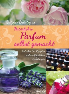 Natürliches Parfum selbst gemacht (eBook, ePUB) - Bräutigam, Brigitte