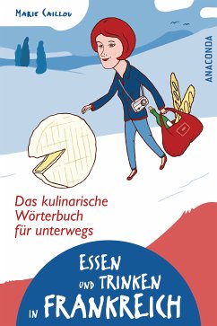 Essen und Trinken in Frankreich - Das kulinarische Wörterbuch für unterwegs (eBook, ePUB) - Caillou, Marie