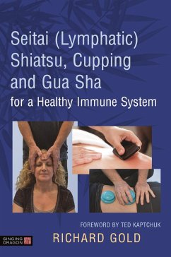 Seitai (Lymphatic) Shiatsu, Cupping and Gua Sha for a Healthy Immune System (eBook, ePUB) - Gold, Richard