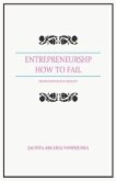 ENTREPRENEURSHIP: HOW TO FAIL (eBook, ePUB) ENTREPRENEURSHIP: HOW TO FAIL (eBook, ePUB)