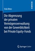 Die Abgrenzung der privaten Vermögensverwaltung von der Gewerblichkeit bei Private Equity-Fonds (eBook, PDF)