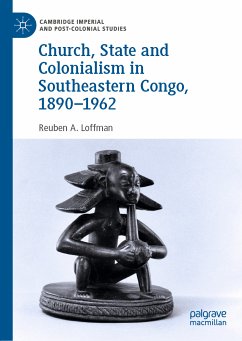 Church, State and Colonialism in Southeastern Congo, 1890–1962 (eBook, PDF) - Loffman, Reuben A.