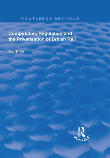Competition, Regulation and the Privatisation of British Rail (eBook, PDF)